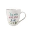 Sentiment Mugs You Make Mom Jeans Look Good Mug